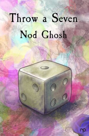 Throw a Seven - Nod Ghosh - Reflex Press